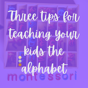 Teaching the alphabet to your child- the Montessori way